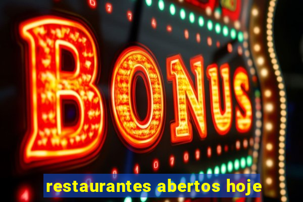 restaurantes abertos hoje